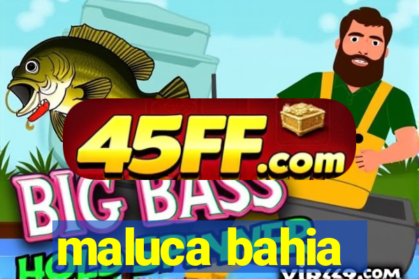 maluca bahia